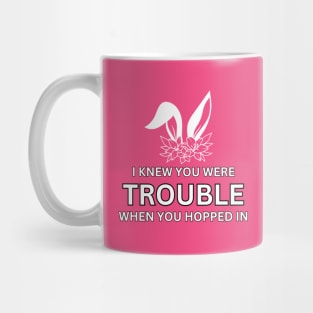 I knew you were trouble when you hopped in Mug